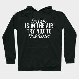 Love Is In The Air Try Not To Breathe Hoodie